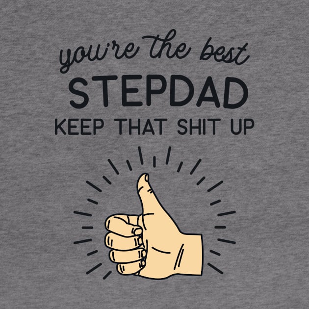 You're the Best Step Dad Keep That Shit Up by redbarron